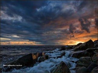 Não é fotografia, é pintura   