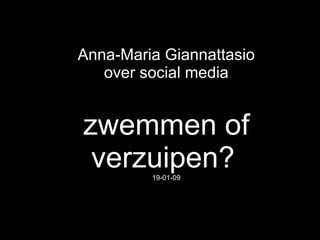 Anna-Maria Giannattasio over social media zwemmen of verzuipen?   19-01-09 