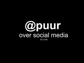 @puur   over social media 16-12-09 