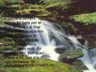 Vaig néixer el dia 6/9/1996 en Vilanova i ara visc a Sant Pere de Ribes. Tinc una germana que es diu Marta, ens portem tres anys. Fa tres anys vam adoptar una gosseta que es diu Blanquita. 