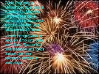 Vaig estar dos anys a la guarderia Bon Aire. Des de P-3 fins a P-4, he estat als Costarets La meva cangur em fies els entrepans de pa bimbo un dia amb costra i un altre sense Quan fèiem racons, uns quants anaven al passadís a jugar a hoquei. Però tiravem els pals per les escales encontes de jugar.  