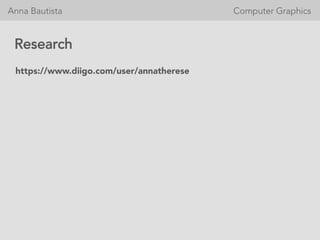 Anna Bautista 








 


 Computer Graphics
Research
https://www.diigo.com/user/annatherese
 