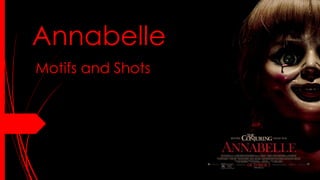 Annabelle
Motifs and Shots
 