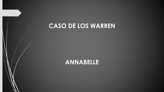 CASO DE LOS WARREN
ANNABELLE
 