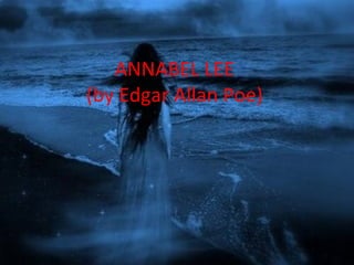 ANNABEL LEE  (by Edgar Allan Poe)  