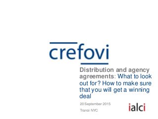 20 September 2015
Tranoi NYC
Distribution and agency
agreements: What to look
out for? How to make sure
that you will get a winning
deal
 