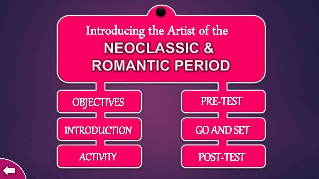 THE ARTS OF NEOCLASSIC AND ROMANTIC PERIOD