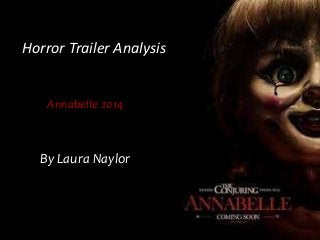 Horror Trailer Analysis
Annabelle 2014
By Laura Naylor
 