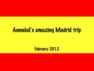 Annabel’s amazing Madrid trip ,[object Object]