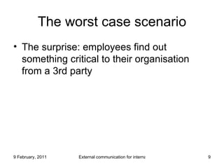 The worst case scenario The surprise: employees find out something critical to their organisation from a 3rd party 