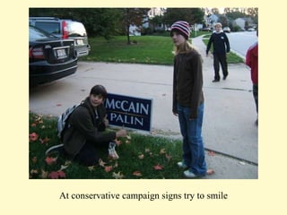 At conservative campaign signs try to smile 