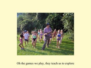 Oh the games we play, they teach us to explore 
