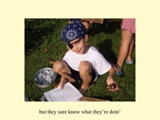 but they sure know what they’re doin’ 