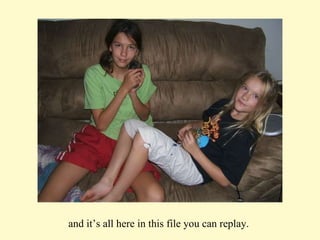 and it’s all here in this file you can replay.  