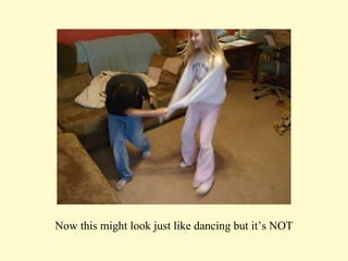 Now this might look just like dancing but it’s NOT 