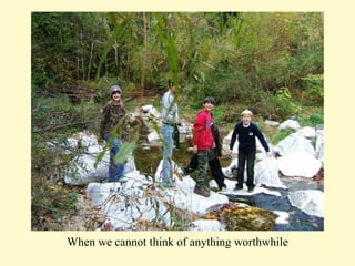 When we cannot think of anything worthwhile 