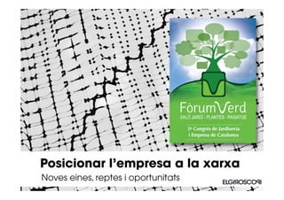 Posicionar l’empresa a la xarxa
Noves eines, reptes i oportunitats
 