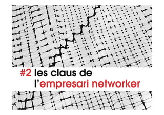 #2 les claus de
   l’empresari networker
 