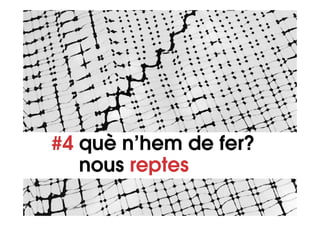 #4 què n’hem de fer?
   nous reptes
 