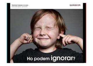 Posicionar l’empresa a la xarxa
Noves eines, reptes i oportunitats




                                 Ho podem ignorar?
 
