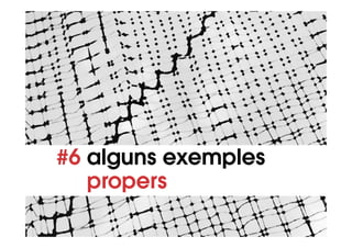 #6 alguns exemples
   propers
 