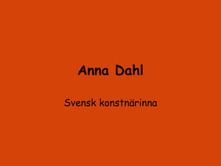 Anna Dahl Svensk konstnärinna 