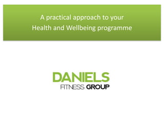A practical approach to your
Health and Wellbeing programme
 