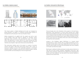 Les Gables original project
The chosen project is ‘Gables Building by the open sea’ designed by
Nicolas Michelin. Les Gables is a collective housing project located on
the waterfront of the old port in the city of Dunkirk, France.
Mostly recognized by its gabled roof, the project was built as part
of the strategic urban plan based on ‘Agenda 21’ principles, mainly
addressing social, economic, and environmental issues. The project
offers 118 apartments, of which 40% are for social housing and 10%
are for first-time buyers. The diversity of apartment types and tenure
methods are aiming for a high social mixture and cultural diversity.
The construction method used in the project is a system of concrete
columns and beams, filled with porous-stone blocks, with a finish of
aluminum cladding. As part of the sustainable approach, a centralized
ventilation system is designed, using a fan and a network of pipes, creating
a chimney effect and evacuating hot air from the apartments.
Les Gables relocated to Martinique
LES GÂBLES IN MARTINIQUE
Why Martinique?
• French territory overseas
• Tropical climate
• Fort-de-France as a port city to
resemble the original setting
LES GÂBLES IN MARTINIQUE
Why Martinique?
• French territory overseas
• Tropical climate
• Fort-de-France as a port city to
resemble the original setting
LES GÂBLES IN MARTINIQUE
Martinique traditional passive house characteristics
• lightweight construction with openable walls and shaded porches
• high ceilings  tall operable (French) windows protected by
deep overhangs and verandas
• Shaded balconies and galleries
• Elevated ground floor for air circulation underneath and to avoid
flooding
• Heavy rainfalls contributed to the choice of gable roofs
• A whole-house fan and natural ventilation
• Native materials such as clay, conch shell mortar, and timber were
used for construction, although these materials were not ideal for
withstanding the natural elements at the Caribbean
• Nowadays, the use of concrete in construction across the region is
increasing
LES GÂBLES IN MARTINIQUE
Martinique traditional passive house characteristics
• lightweight construction with openable walls and shaded porches
• high ceilings  tall operable (French) windows protected by
deep overhangs and verandas
• Shaded balconies and galleries
• Elevated ground floor for air circulation underneath and to avoid
flooding
• Heavy rainfalls contributed to the choice of gable roofs
• A whole-house fan and natural ventilation
• Native materials such as clay, conch shell mortar, and timber were
used for construction, although these materials were not ideal for
withstanding the natural elements at the Caribbean
• Nowadays, the use of concrete in construction across the region is
increasing
Three principles led to the relocation of the project to Fort-de-France,
Martinique: Firstly, Martinique is a French colony overseas and is highly
influenced and aided by France, both culturally and economically. Secondly,
it has a tropical climate that differs from the original setting and requires
conceptual and structural adjustments. Lastly, similarly to Dunkirk, Fort-de-
France is also a port city, a recreation of the iconic view of the buildings on
the waterfront will be possible.
Located in the Caribbean region, Martinique is a tropical island
characterized by a warm climate, with an average temperature of 27o
C,
and high humidity levels all year long. Additionally, the area suffers from
frequent heavy rainfalls, hurricanes and earthquakes that cause instability
in the water and electricity supply.				
Martinique's traditional building techniques include passive elements to
cope with the harsh climate conditions. lightweight construction, high
ceilings, deep overhangs, shaded balconies, gabled roofs, elevated ground
floors, use of local materials- are only some of the common elements a
traditional house would have.
102 103
 