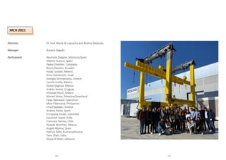 MCH 2021
Directors			 Dr. José María de Lapuerta and Andrea Deplazes
Manager			 Rosario Segado
Participants 		Nouhaila Zergane, Morocco/Spain
				Alberto Huesco, Spain
				Pedro Ordóñez, Colombia
				Bruno Dávalos, Ecuador
				Haidy Lazalde, Mexico
				Anna Davidovich, Israel
				Georgia Strinopoulou, Greece
				Camila Ureña, Mexico
				Daniel Segovia, Mexico
				Andrés Varela, Uruguay
				Elissavet Passli, Greece
				 Ahmed Alraie, Palestine/Swaziland
				Faraz Baniasadi, Spain/Iran
				Maia Villanueva, Philippines
				 Irina Papadaki, Greece
				Andrea Pardo, Spain
				 Enriqueta Vindel, Colombia
				Kaustubh Zawar, India
				Francisco Ramos, Chile
				 Ricardo Martínez, Mexico
				Angela Molina, Spain
				Patricia Safer, Rumania/Austria
				Tanvi Shah, India
				Elyssa Al Alam, Lebanon
140 141
 