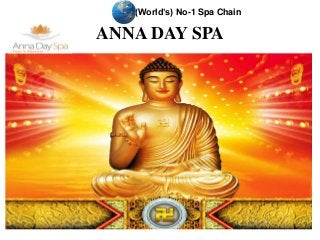 (World’s) No-1 Spa Chain
ANNA DAY SPA
 