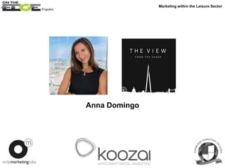 Anna Domingo
Marketing within the Leisure Sector
 