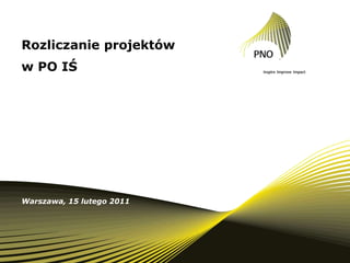 Rozliczanie projektów w PO IŚ Warszawa, 15 lutego 2011  