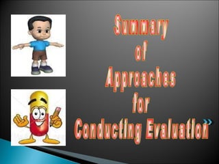 Summary  of  Approaches  for  Conducting Evaluation 