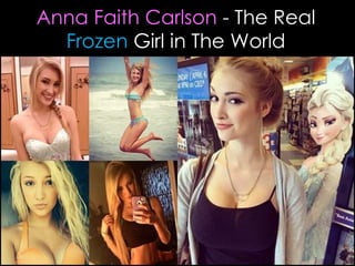 Anna Faith Carlson - The Real
Frozen Girl in The World
 