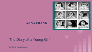 ANNA FRANK
The Diary of a Young Girl
by Elena Vlassopoulou
 