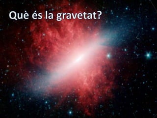 Què és la gravetat?