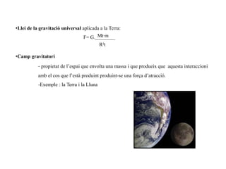 Newton 	-“PhilosophiaeNaturalis Principia Mathematica”(1687) La llei de la gravitació universal F= G.  ________			                  d²m1.m2
