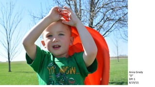 Anna Grady
“D”
DPI 1
8/19/15
 