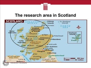 The research area in Scotland
 