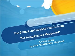 The 9 Start Up Lessons I learnt from: The Anna Hazare Movement! A case study  by Alok ‘Rodinhood’ Kejriwal  