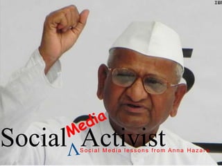 Media  Social  Activist V  Social Media lessons from Anna Hazare 