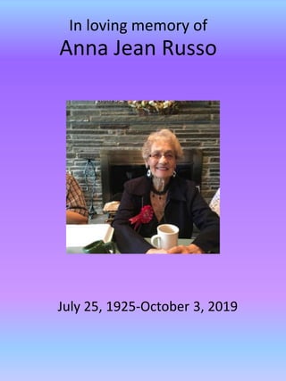 Anna Jean Russo
July 25, 1925-October 3, 2019
In loving memory of
 