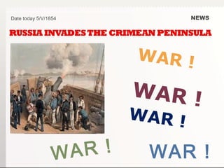 NEWS
WAR !
WAR !
WAR !
Date today 5/V/1854
WAR ! WAR !
 