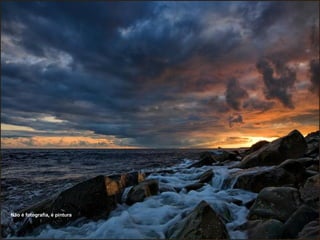Não é fotografia, é pintura
 