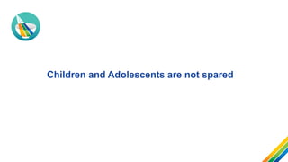 Children and Adolescents are not spared
 
