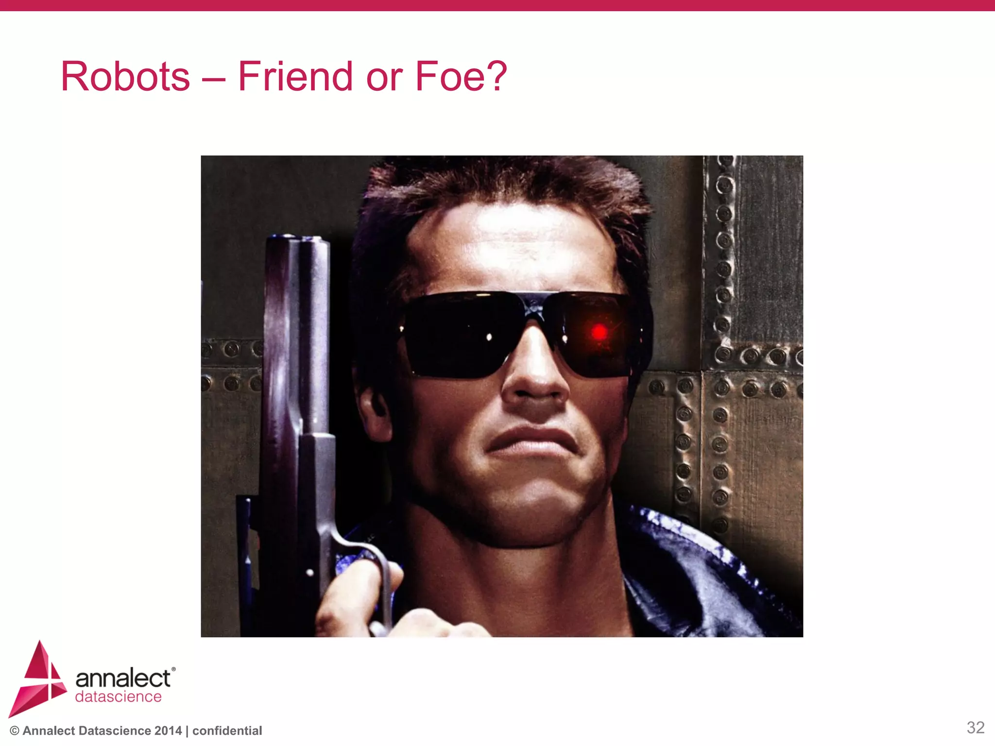 © Annalect Datascience 2014 | confidential
Robots – Friend or Foe?
32
 