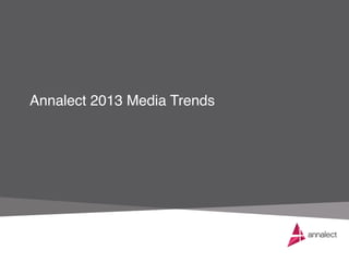 Annalect 2013 Media Trends!
 