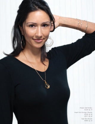 Prelude, Gold Necklace
                 #1220, Pg. 16
Simple Twist Earrings & Bracelet
                  #4180, Pg. 30
                  #5077, Pg. 40
            Triple Twist Bracelet
                  #5089, Pg. 43
 