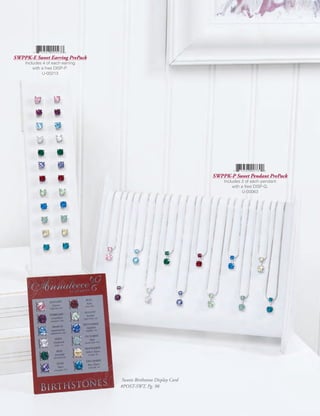 SWPPK-E Sweet Earring PrePack
    Includes 4 of each earring
        with a free DISP-P.
             U-00213




                                                                   SWPPK-P Sweet Pendant PrePack
                                                                       Includes 2 of each pendant
                                                                            with a free DISP-G.
                                                                                 U-00063




                                  Sweets Birthstone Display Card
                                 #POST-SWT, Pg. 98
 