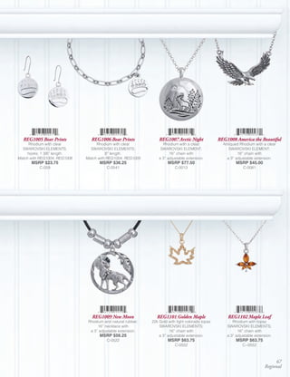 REG1005 Bear Prints           REG1006 Bear Prints              REG1007 Arctic Night             REG1008 America the Beautiful
      Rhodium with clear           Rhodium with clear              Rhodium with a clear             Antiqued Rhodium with a clear
  SWAROVSKI ELEMENTS,           SWAROVSKI ELEMENTS;               SWAROVSKI ELEMENT;                   SWAROVSKI ELEMENT;
     hooks; 1 3/8” length.               8” length.                    16” chain with                       16” chain with
Match with REG1004, REG1006   Match with REG1004, REG1005        a 3” adjustable extension.           a 3” adjustable extension.
      MSRP $23.75                    MSRP $36.25                      MSRP $77.50                          MSRP $45.00
          C-059                          C-0541                           C-0013                               C-0081




                                 REG1009 New Moon               REG1101 Golden Maple                  REG1102 Maple Leaf
                               Rhodium and natural rubber;   22k Gold with light colorado topaz          Rhodium with topaz
                                    16” necklace with            SWAROVSKI ELEMENTS;                  SWAROVSKI ELEMENTS;
                                a 3” adjustable extension.             16” chain with                       16” chain with
                                     MSRP $56.25                 a 3” adjustable extension.           a 3” adjustable extension.
                                         C-0522                       MSRP $63.75                          MSRP $63.75
                                                                          C-0552                              C--0552



                                                                                                                                67
                                                                                                                           Regional
 